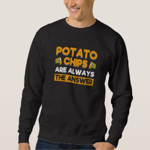 Kartoffelchips sind immer die Antwort Kartoffelchi Sweatshirt
