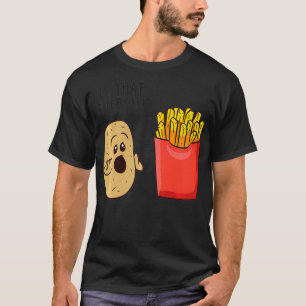 Kartoffeln Pommes frites ist, dass man sonnige Kar T-Shirt