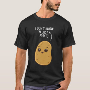 Kartoffeln, von denen ich nicht weiß, dass ich nur T-Shirt
