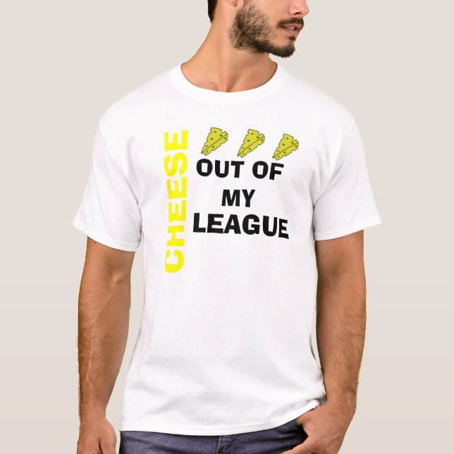 Käse aus meiner Liga T-Shirt (Vorderseite)