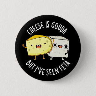 Käse ist Gouda, aber ich habe Feta Funny Food Pun  Button