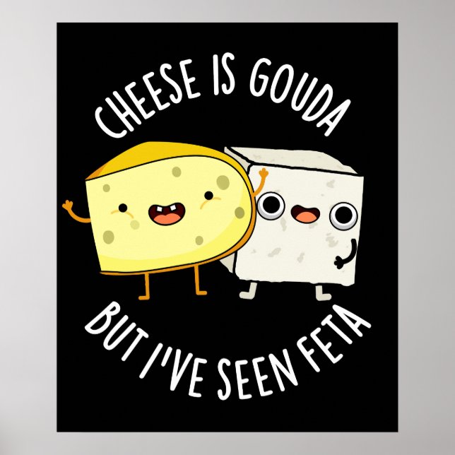 Käse ist Gouda, aber ich habe Feta Funny Food Pun  Poster (Vorne)