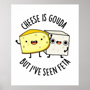 Käse ist Gouda, aber ich habe Feta Funny Food Pun  Poster