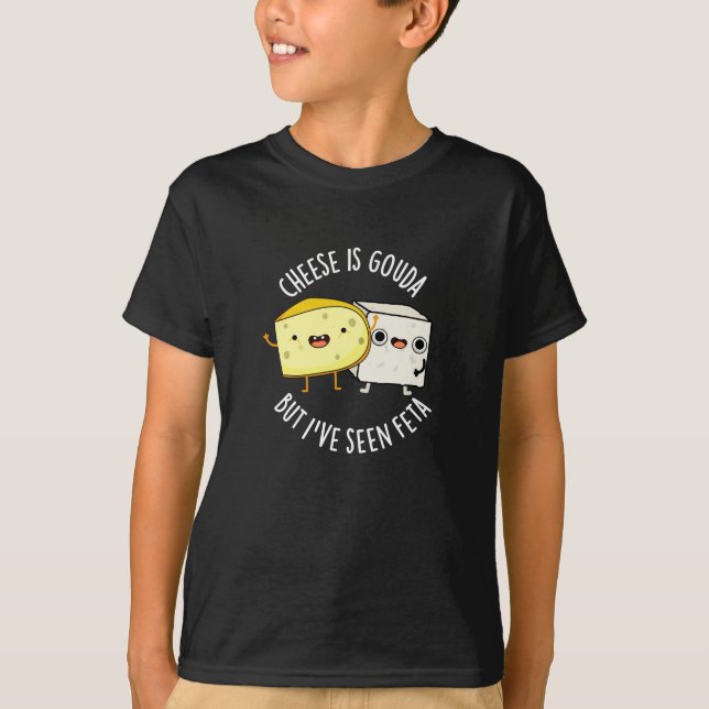 Käse ist Gouda, aber ich habe Feta Funny Food Pun  T-Shirt (Vorderseite)