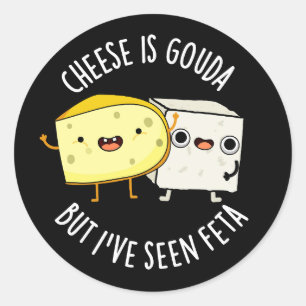 Käse ist Gouda, aber ich habe Feta gesehen Lustige Runder Aufkleber
