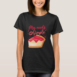 Käse Käsekuchen Meine Bedürfnisse sind einfach T-Shirt