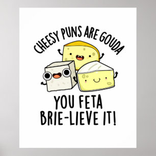 Käse Puns sind Gouda Sie Feta Brie-lieve es Poster