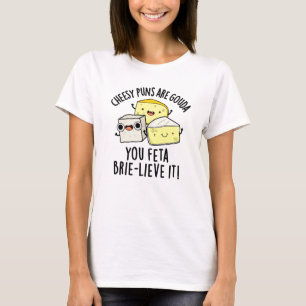 Käse Puns sind Gouda Sie Feta Brie-lieve es T-Shirt