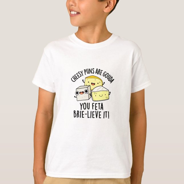 Käse Puns sind Gouda Sie Feta Brie-lieve es T-Shirt (Vorderseite)