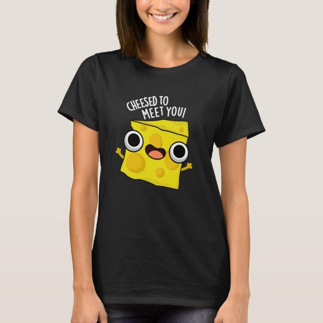 Käse, um dich zu treffen Funny Food Puns Dark BG T-Shirt (Vorderseite)