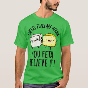 Käse-Wortspiele Sind Gouda Du Feta Glaubst Es Süß  T-Shirt