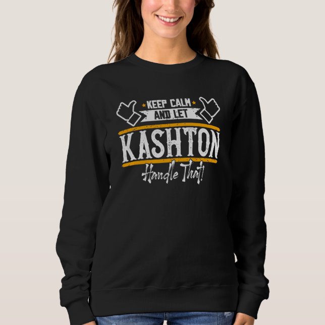 Kashton Keep Calm and let Kashton handle that Sweatshirt (Vorderseite)