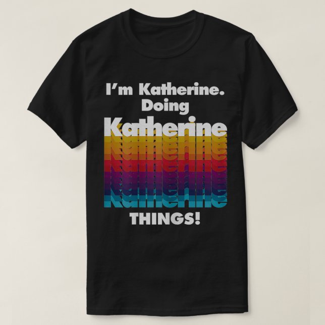 Katherine Doing Katherine Things Funny Birthda T-Shirt (Design vorne)