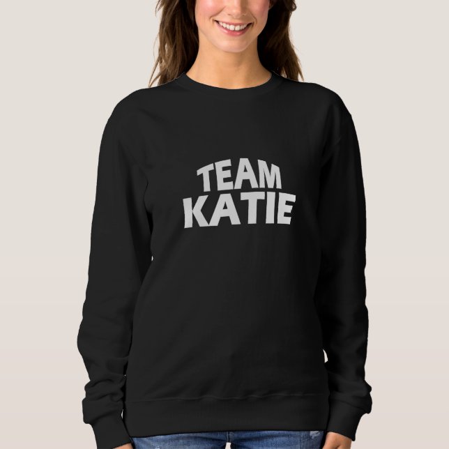 Katie ist der Name - Funny Team Katie Sweatshirt (Vorderseite)