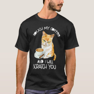 Katze berühre meinen Kaffee und ich werde dich kra T-Shirt