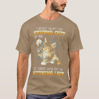 Katze, die ich dir wegschmeißen würde T-Shirt