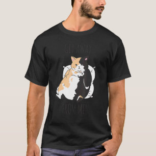 Katze freche Aussage Geh Weg von Mir T-Shirt