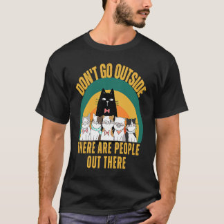 Katze geh nicht nach draußen, da sind Leute drauße T-Shirt