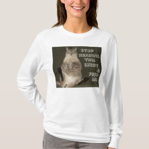 Katze "HÖR AUF MIT LESEN DES SHIRTS & FÜTTERE MICH