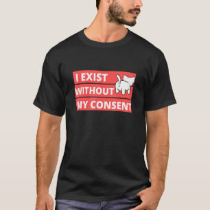 Katze I Existiert Ohne Meine Zustimmung T-Shirt