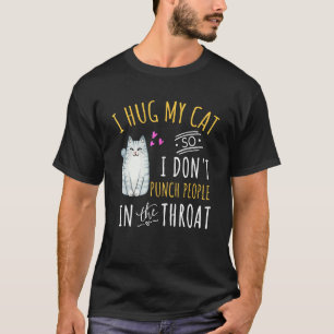 Katze I Ich Umarme Meine Katze, Damit Ich Nicht Le T-Shirt