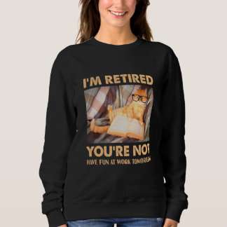 Katze, ich bin im Ruhestand, du nicht, hab Spaß be Sweatshirt