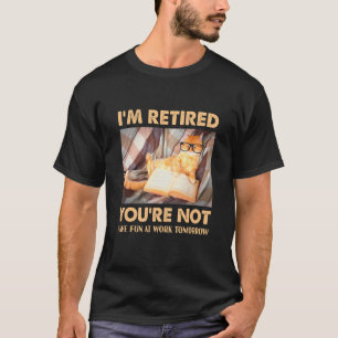 Katze, ich bin im Ruhestand, du nicht, hab Spaß be T-Shirt