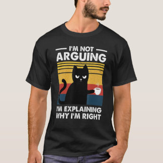 Katze Ich streite nicht, ich erkläre nur, warum ic T-Shirt