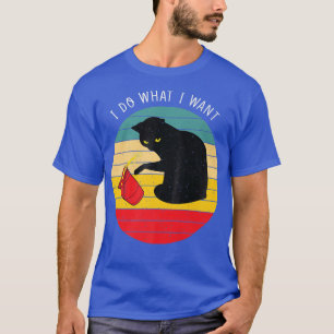 Katze Ich tue, was ich Gewollt habe T-Shirt