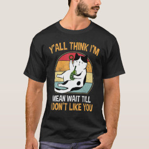 Katze, ihr denkt, ich bin gemein, wartet, bis ich T-Shirt