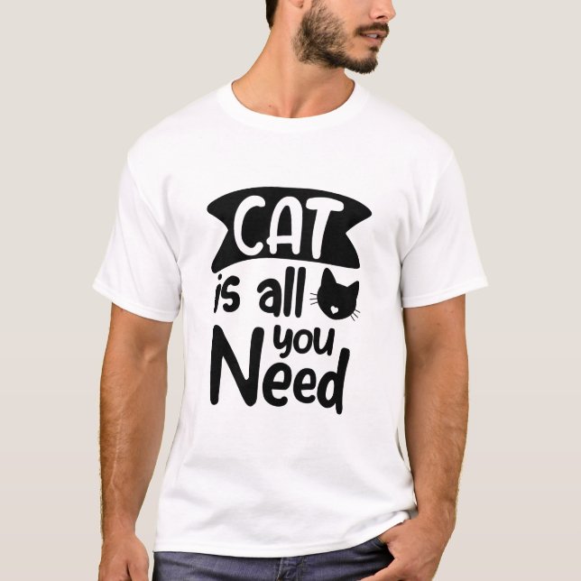 Katze ist alles, was du brauchst. Funny Cat T-Shirt (Vorderseite)