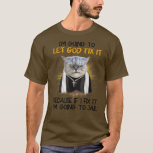 Katze Ließ Gott, wenn ich es höre, denn wenn ich e T-Shirt