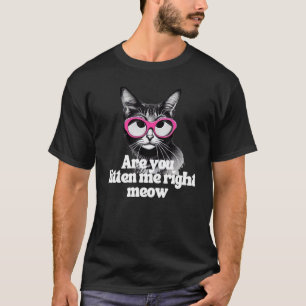 Katze mit Brille Sarcastic Sie Kitten Me Right Meo T-Shirt