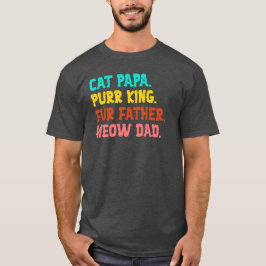 Katze Papa. Purr King, Pelzer Vater, Meow Vater T T-Shirt