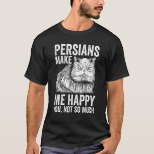 Katze   Perser machen mich glücklich, du nicht so  T-Shirt