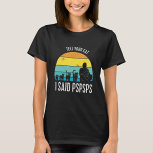 Katze sag deiner Katze ich sagte pspsps süße Katze T-Shirt