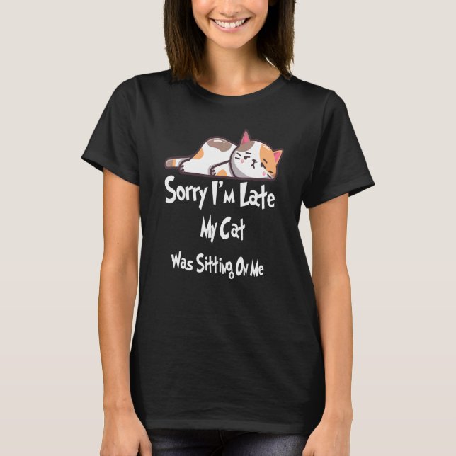 Katze Sorry, dass ich spät dran bin. T-Shirt (Vorderseite)