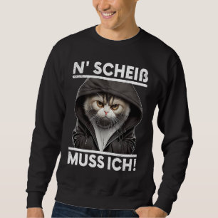 Katze Spruch Lustig Geschenk I N Scheiß muss ich Sweatshirt