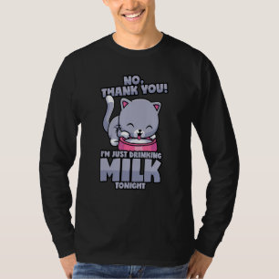 Katze trinkt heute Abend nur Milch Kein Alkohol T-Shirt