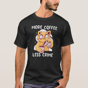 Katze trinkt Kaffee Mehr Kaffee Weniger Kriminalit T-Shirt