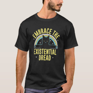 Katze Umarme Er Existenzielle Angst T-Shirt