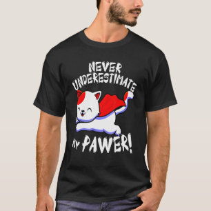 Katze unterschätzt meine Niedlichen Paw Katzen nie T-Shirt