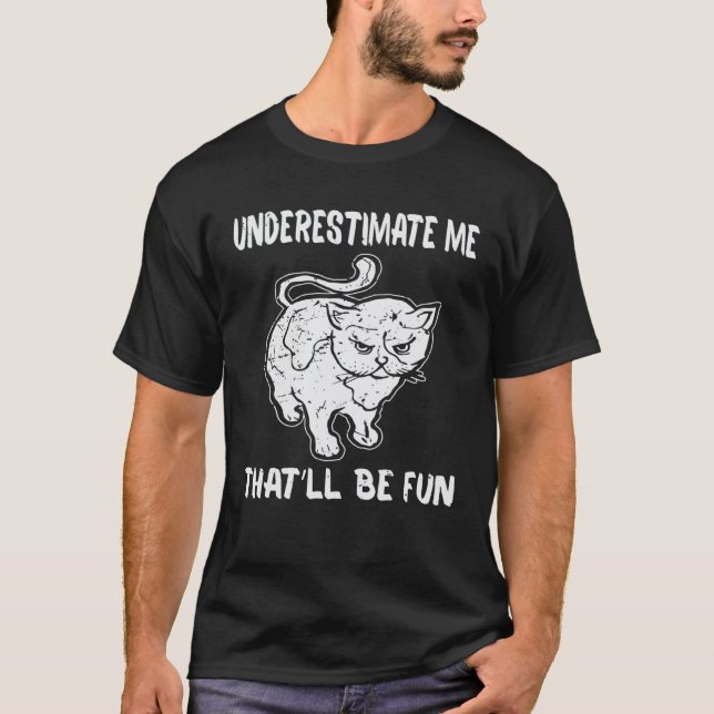 Katze Unterschätzt Mich Das Wird Spaß Machen T-Shirt (Vorderseite)