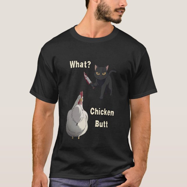 Katze Was Hühnerarsch T-Shirt (Vorderseite)