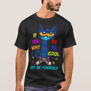 Katze, wenn du Cool Will, nur du selbst Autismus s T-Shirt