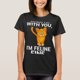 Katze, wenn ich bei dir bin ich Feline feine Niedl T-Shirt
