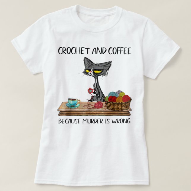 Katzen Crochet und Kaffee, weil Mord ist falsch Cu T-Shirt (Design vorne)