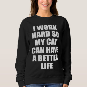 Katzen Ich arbeite hart, damit meine Katze ein bes Sweatshirt