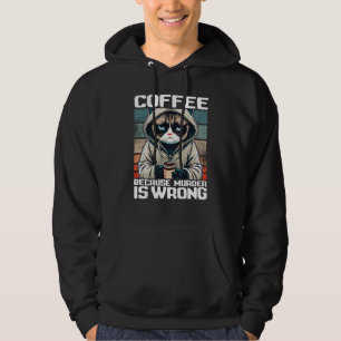 Katzen Kaffee Ich Kaffee, weil Mord falsch ist Hoodie