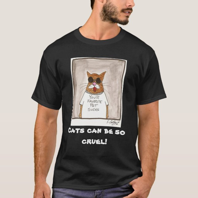 Katzen können so grausam sein! T-Shirt (Vorderseite)